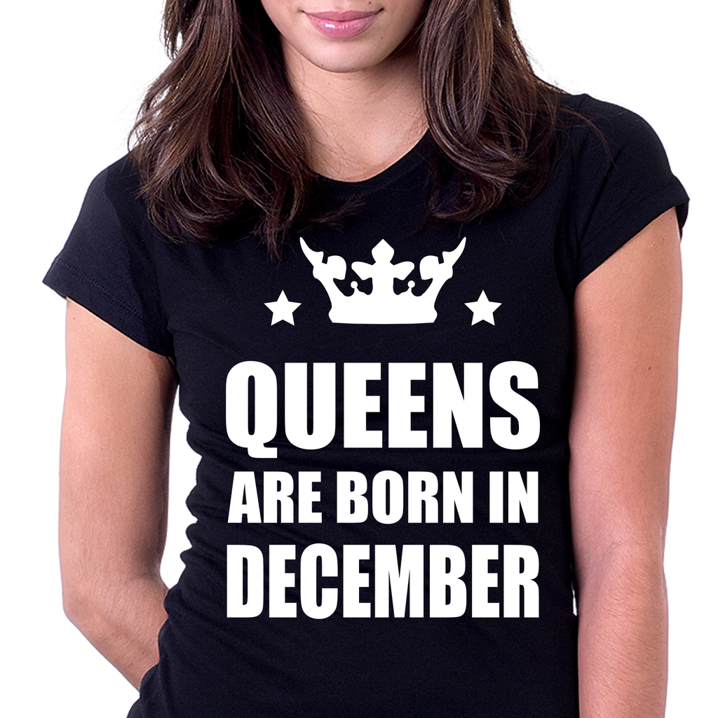 Дамска Тениска за родените през Декември - Queens are born in December