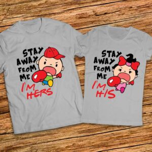 Забавни Тениски за влюбени - Stay away from me - I am His - I am Hers