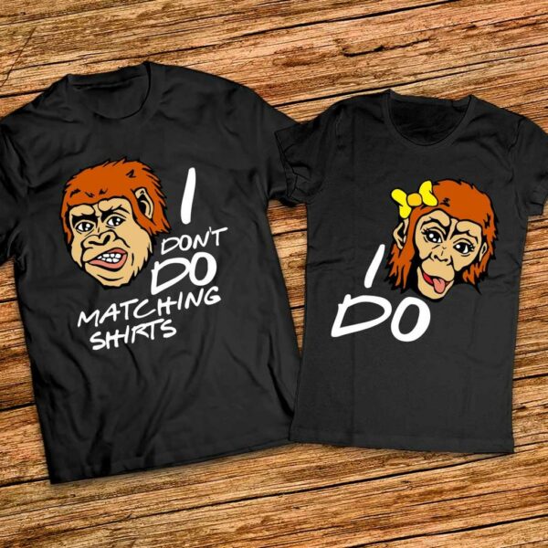 Забавни тениски за него и нея - I dont do matching shirts - I do