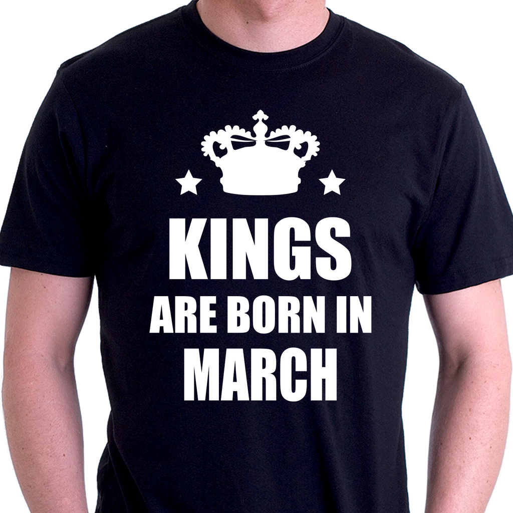 Подарък за родените през Март - Тениска Kings are born in March