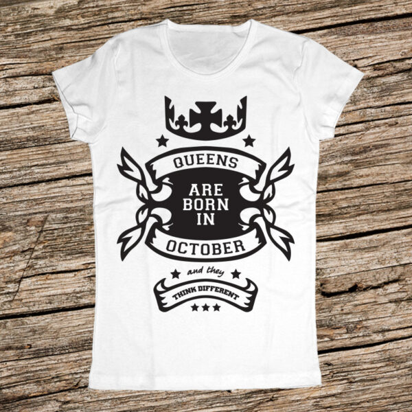 Кралиците са родени през Октомври и мислят различно - тениска за рожден ден
