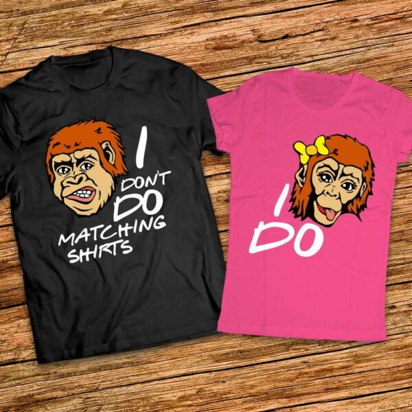 Забавни тениски за него и нея - I dont do matching shirts - I do