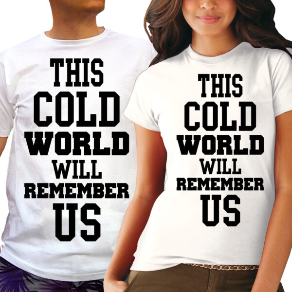 Тениски за двойки - This cold world will remember Us