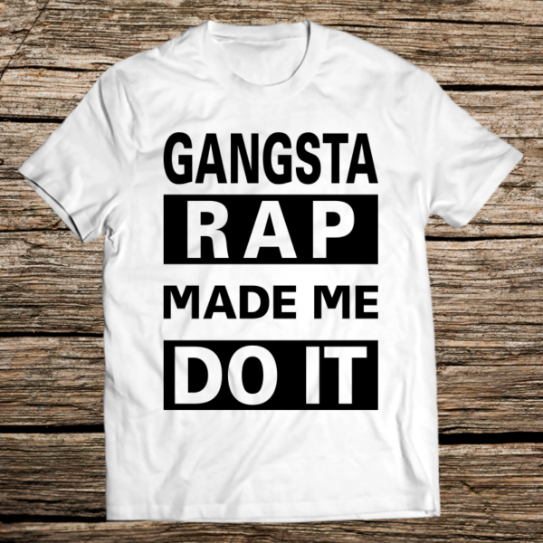 Тениска с щампа GANGSTA RAP MADE ME DO IT - White