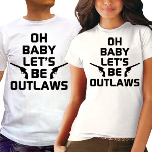 Тениски за двойки - Oh baby let`s be outlaws 2