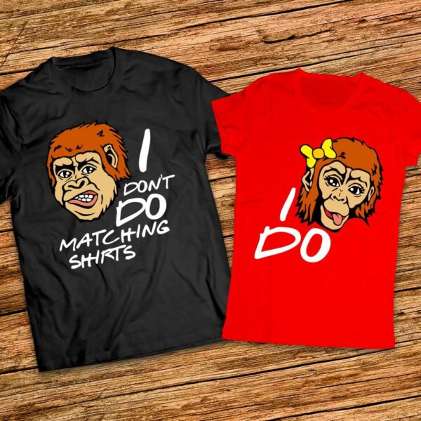 Забавни тениски за него и нея - I dont do matching shirts - I do