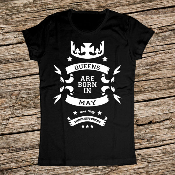 Тениска за рожден ден - Кралиците са родени през Май и мислят различно
